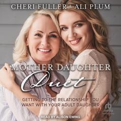 Mother-Daughter Duet: Getting to the Relationship You Want with Your Adult Daughter Audiobook, by Cheri Fuller