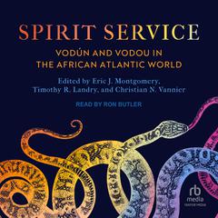 Spirit Service: Vodún and Vodou in the African Atlantic World Audiobook, by Christian N. Vannier