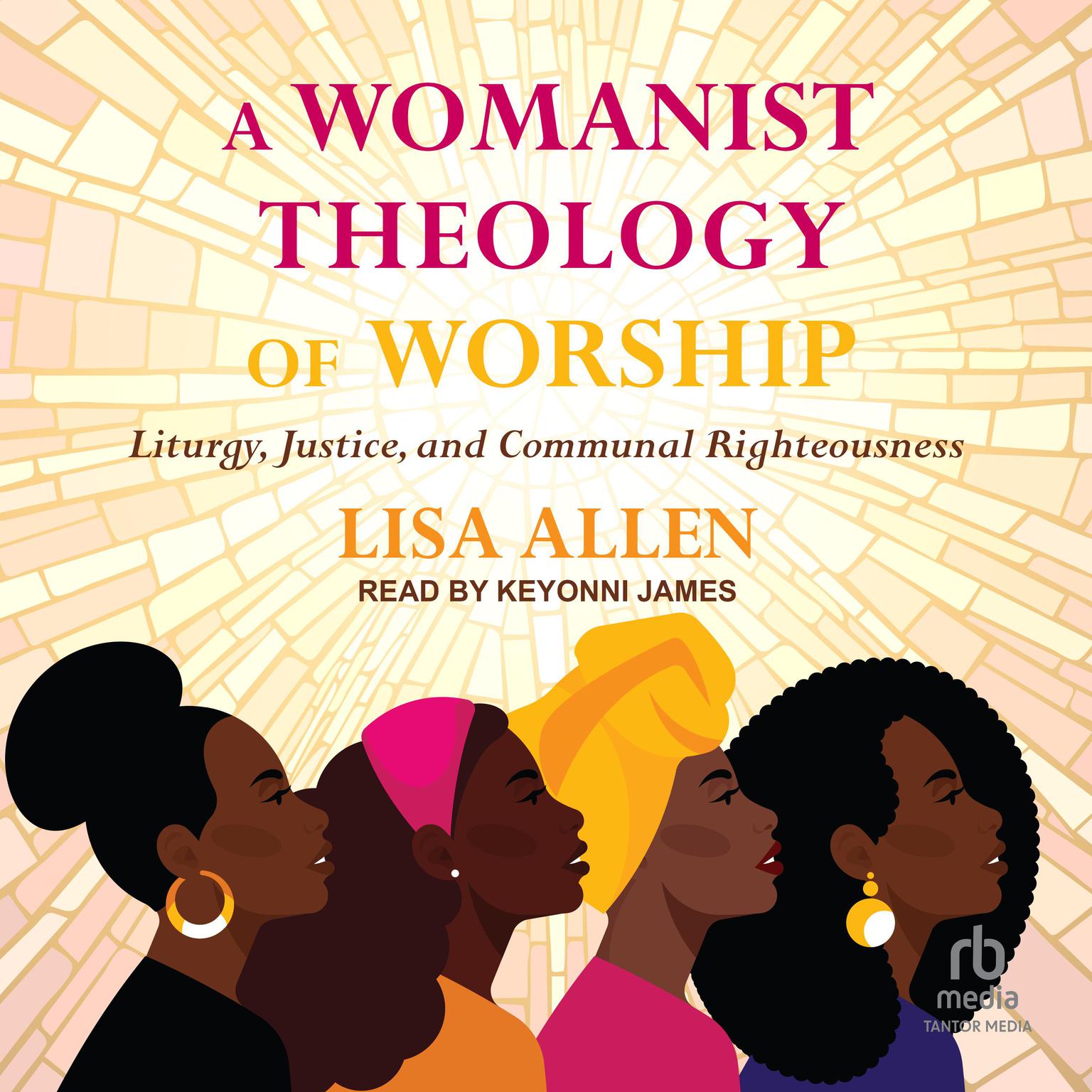 A Womanist Theology of Worship: Liturgy, Justice, and Communal Righteousness Audiobook, by Lisa Allen