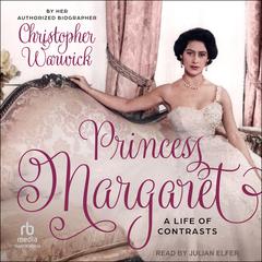 Princess Margaret: A Life of Contrasts Audiobook, by Christopher Warwick