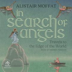 In Search of Angels: Travels to the Edge of the World Audiobook, by Alistair Moffat