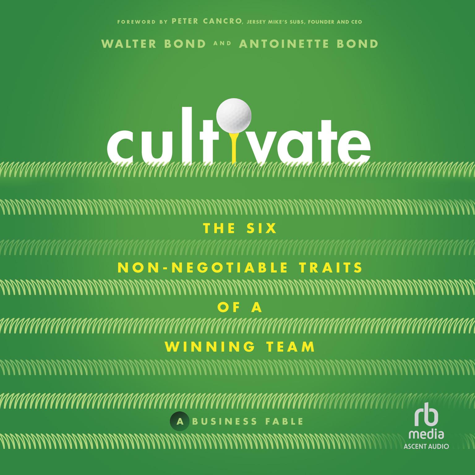 Cultivate: The 6 Non-Negotiable Traits of a Winning Team Audiobook, by Walter Bond