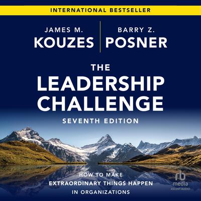 The Leadership Challenge, 7th Edition: How to Make Extraordinary Things Happen in Organizations Audiobook, by Barry Z. Posner