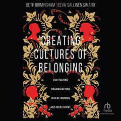 Creating Cultures of Belonging: Cultivating Organizations Where Women and Men Thrive Audiobook, by Beth Birmingham