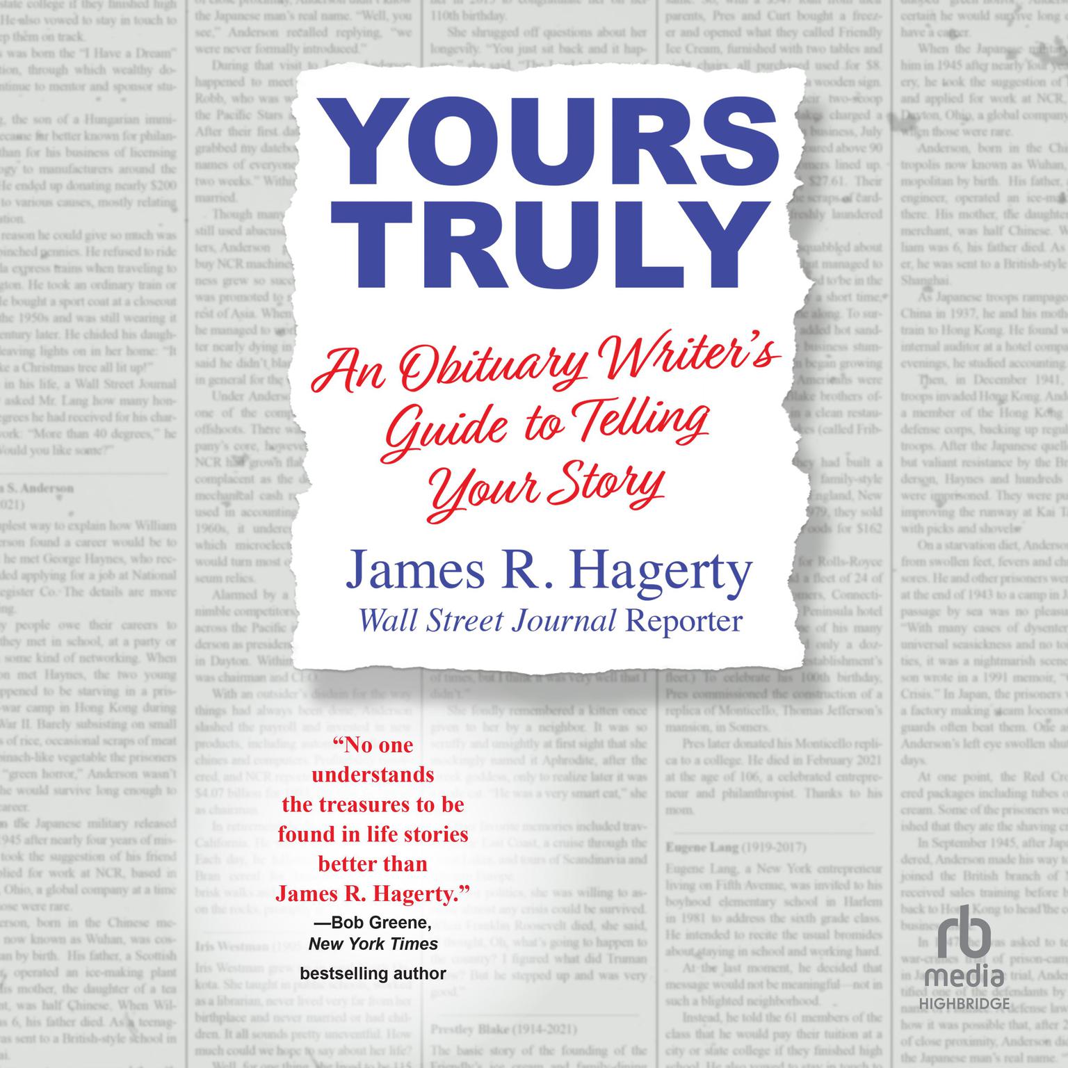 Yours Truly: An Obituary Writers Guide to Telling Your Story Audiobook, by James R. Hagerty