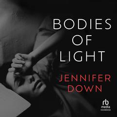 Bodies of Light Audiobook, by Jennifer Down
