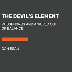 The Devil's Element: Phosphorus and a World Out of Balance Audiobook, by 