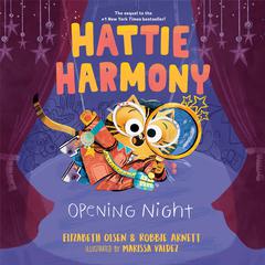 Hattie Harmony: Opening Night Audiobook, by Elizabeth Olsen