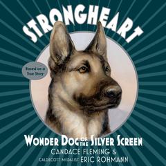 Strongheart: Wonder Dog of the Silver Screen Audiobook, by Candace Fleming