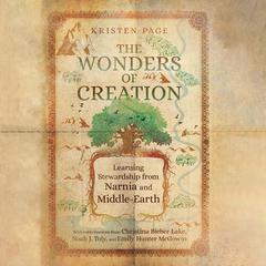 The Wonders of Creation: Learning Stewardship from Narnia and Middle-Earth Audiobook, by Kristen Page