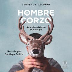 El hombre corzo: 7 años de vida salvaje (Seven Years of Living in the Wild) Audiobook, by Geoffroy Delorme