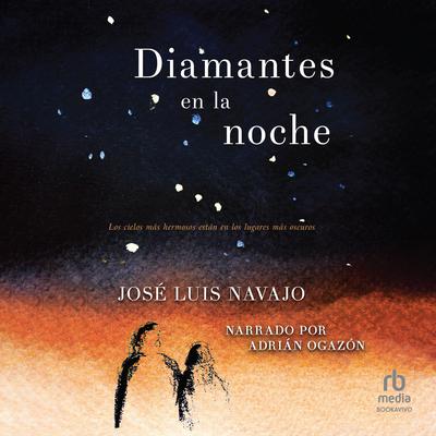 Diamantes en la noche (Diamonds in the night): Los cielos más hermosos están en los lugares más oscuros Audiobook, by José Luis Navajo