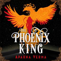 The Phoenix King Audiobook, by Aparna Verma