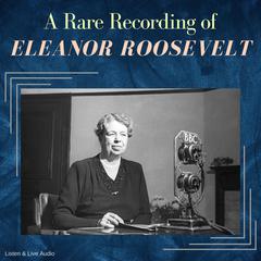A Rare Recording of Eleanor Roosevelt Audiobook, by Eleanor Roosevelt