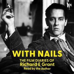 With Nails: The Film Diaries of Richard E Grant Audiobook, by Richard E. Grant