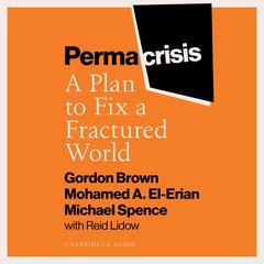Permacrisis: A Plan to Fix a Fractured World Audiobook, by Gordon Brown, Mohamed El-Erian, Michael Spence