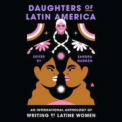 Daughters of Latin America: An International Anthology of Writing by Latine Women Audiobook, by Sandra Guzmán