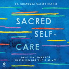 Sacred Self-Care: Daily Practices for Nurturing Our Whole Selves Audiobook, by Chanequa Walker-Barnes