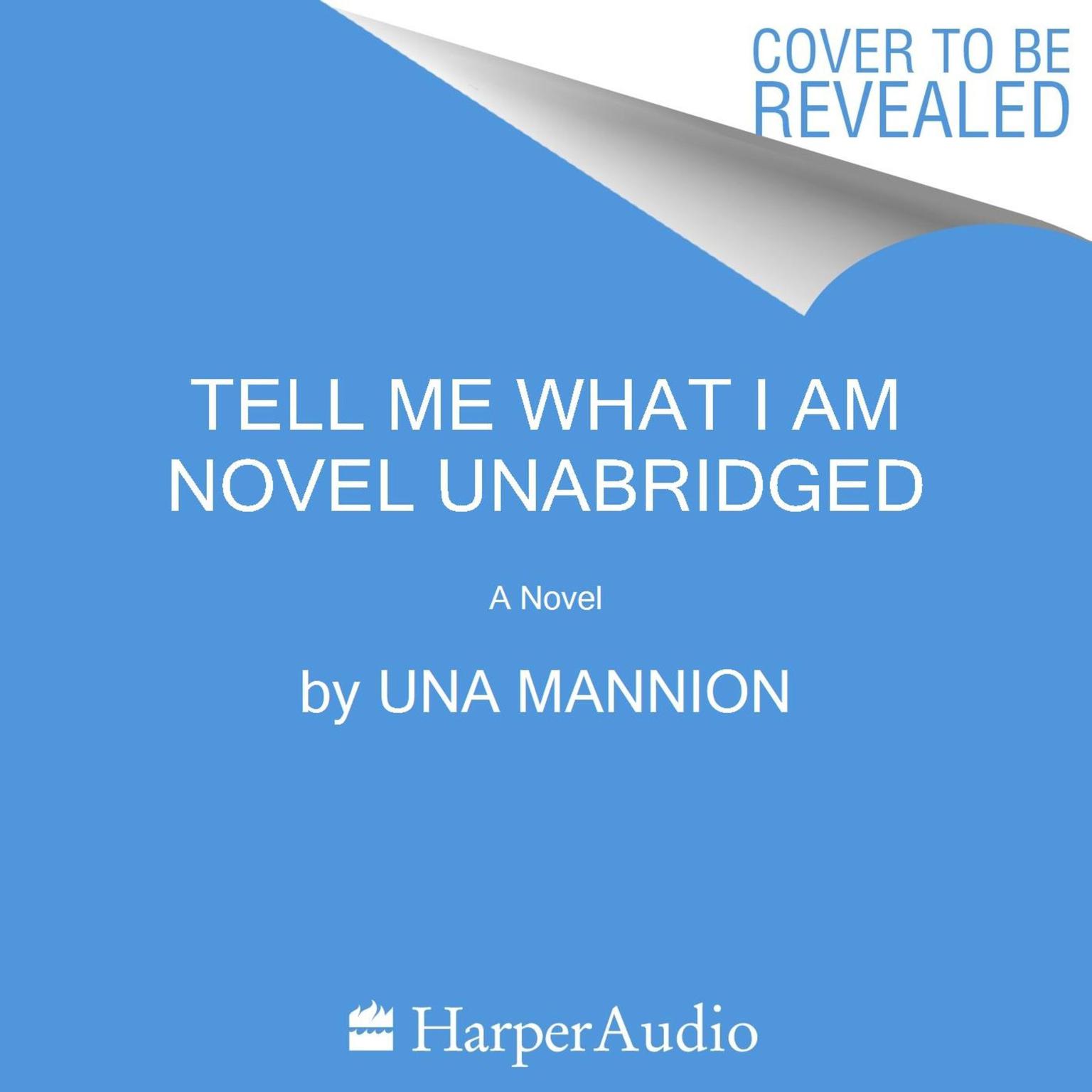 Tell Me What I Am: A Novel Audiobook, by Una Mannion