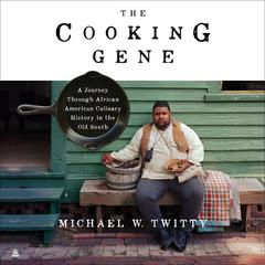 The Cooking Gene: A Journey Through African American Culinary History in the Old South Audiobook, by Michael W. Twitty