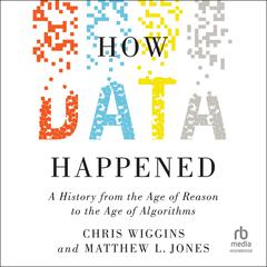 How Data Happened: A History from the Age of Reason to the Age of Algorithms Audiobook, by Chris Wiggins