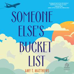 Someone Elses Bucket List: A Novel Audiobook, by Amy T. Matthews