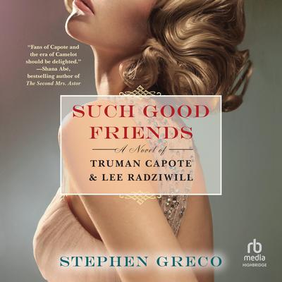 Such Good Friends: A Novel of Truman Capote & Lee Radziwil Audiobook, by Stephen Greco
