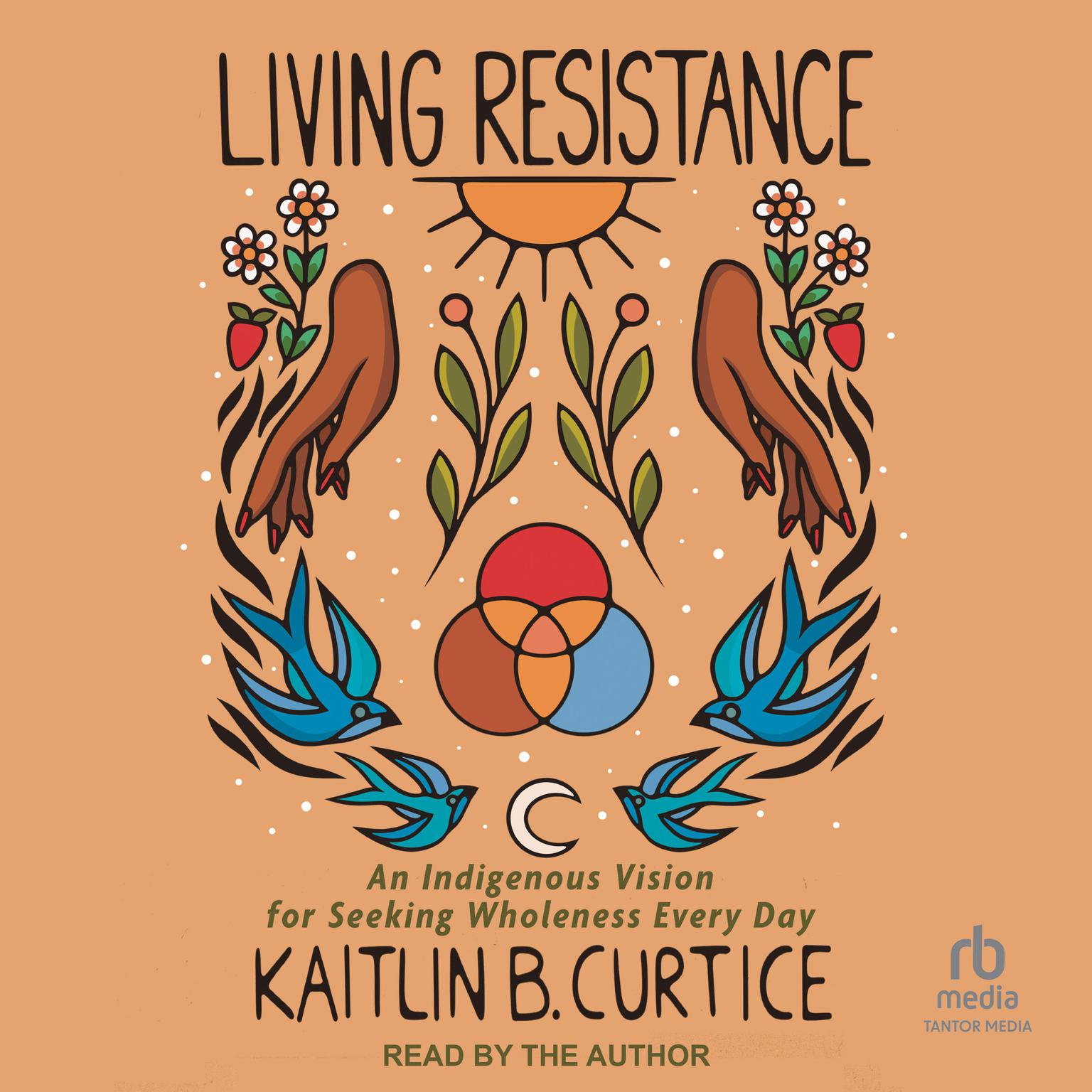 Living Resistance: An Indigenous Vision for Seeking Wholeness Every Day Audiobook, by Kaitlin B. Curtice