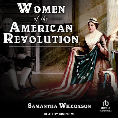 Women of the American Revolution Audiobook, by Samantha Wilcoxson