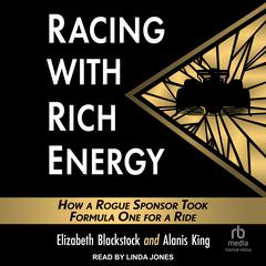 Racing with Rich Energy: How a Rogue Sponsor Took Formula One for a Ride Audiobook, by Alanis King