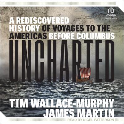 Uncharted: A Rediscovered History of Voyages to the Americas Before Columbus Audiobook, by James Martin, Tim Wallace-Murphy