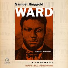 Samuel Ringgold Ward: A Life of Struggle Audiobook, by R.J.M. Blackett