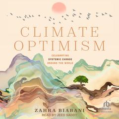 Climate Optimism: Celebrating Systemic Change Around the World Audiobook, by Zahra Biabani