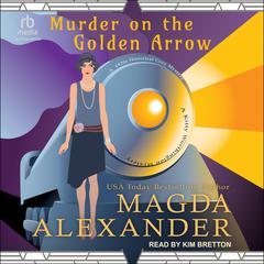Murder on the Golden Arrow: A 1920s Historical Cozy Mystery Audiobook, by Magda Alexander
