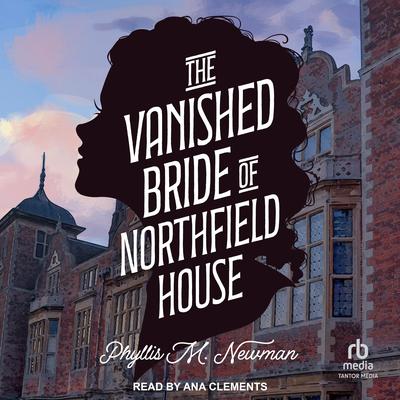 The Vanished Bride of Northfield House Audiobook, by Phyllis M. Newman