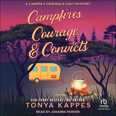 Campfires, Courage, & Convicts Audiobook, by Tonya Kappes
