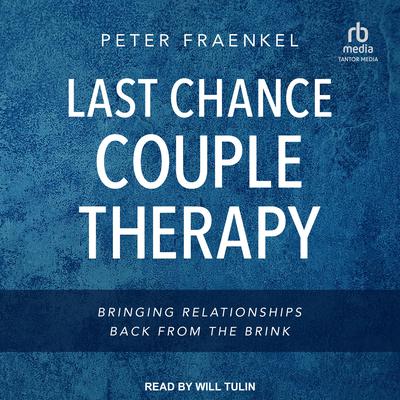 Last Chance Couple Therapy: Bringing Relationships Back from the Brink Audiobook, by Peter Fraenkel