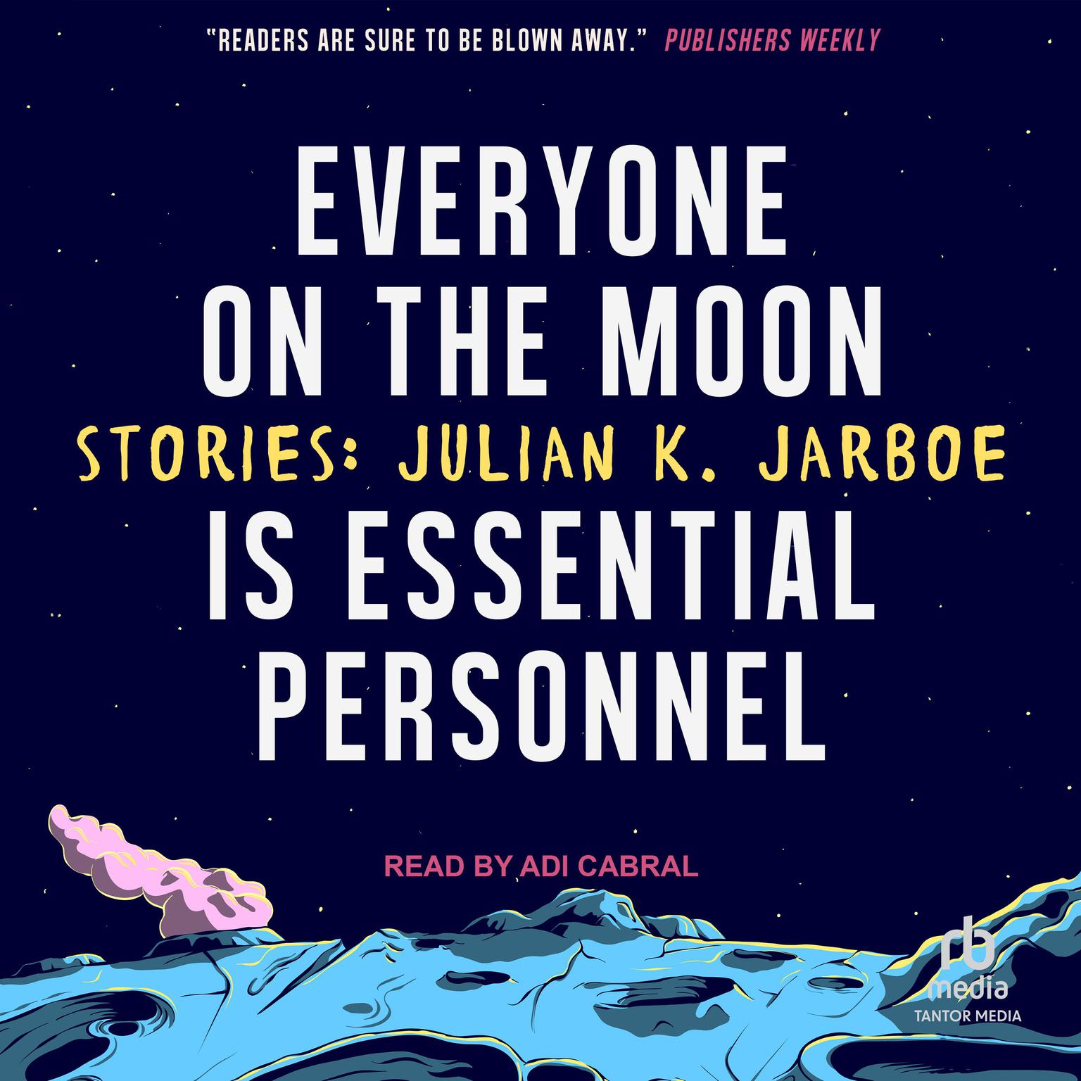 Everyone on the Moon is Essential Personnel: Stories Audiobook, by Julian K. Jarboe