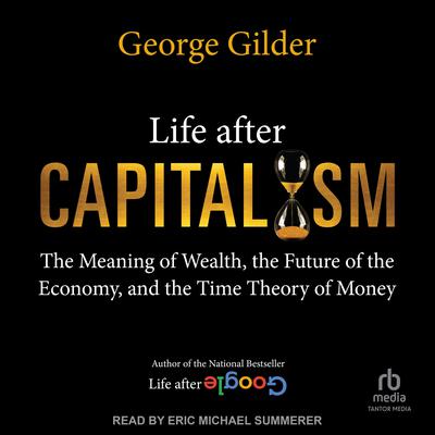 Life After Capitalism Audiobook, by George Gilder