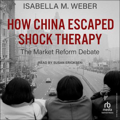 How China Escaped Shock Therapy: The Market Reform Debate Audiobook, by Isabella M. Weber