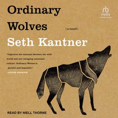 Ordinary Wolves: A Novel Audiobook, by Seth Kantner