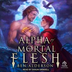 Alpha of Mortal Flesh Audiobook, by Ben Alderson