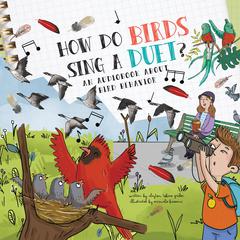 How Do Birds Sing a Duet?: A Book About Bird Behavior Audiobook, by Clayton Grider