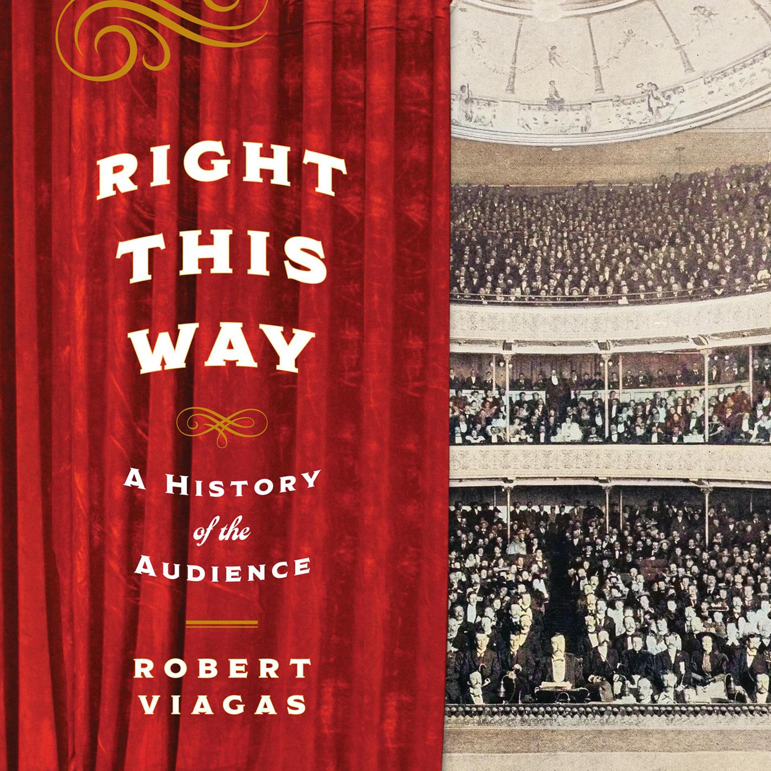 Right This Way: A History of the Audience Audiobook, by Robert Viagas