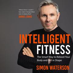 Intelligent Fitness: The Smart Way to Reboot Your Body and Get in Shape Audiobook, by 