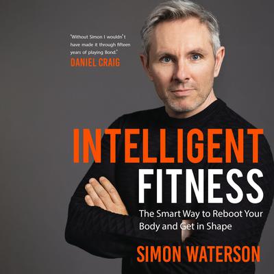 Intelligent Fitness: The Smart Way to Reboot Your Body and Get in Shape Audiobook, by Simon Waterson