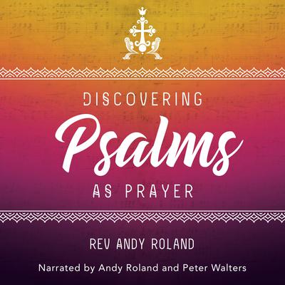 Discovering the Psalms as Prayer Audiobook, by Andy Roland
