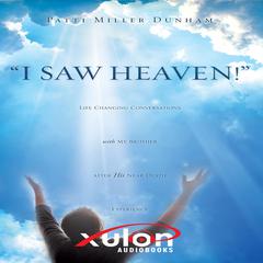 I Saw Heaven! Audiobook, by Patti Miller Dunham