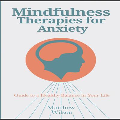 Mindfulness Therapies for Anxiety Audiobook, by Matthew Wilson