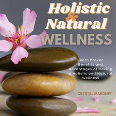 Holistic and Natural Wellness Audiobook, by Crystal Mahoney
